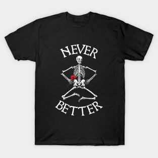 I'm feeling fine, like never better, funny skeleton T-Shirt